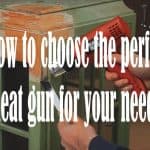 how to choose the perfect heat gun for your needs?