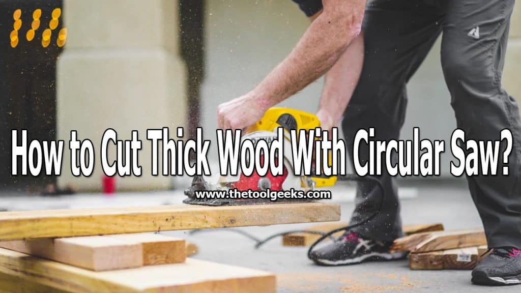 How To Cut Thick Wood With Circular Saw 4 Easy To Follow Steps The