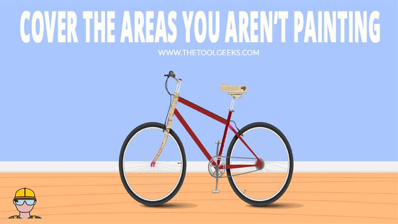 You need to cover the bike areas you won't be painting.