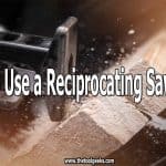 You have to be careful while using saws, especially reciprocating saw. There's nothing safe about a blade that moves up to 5,000 per minute. That being said, there are some tips that you need to follow to protect yourself. That's why we included 11 different tips on how to use a reciprocating saw safely.