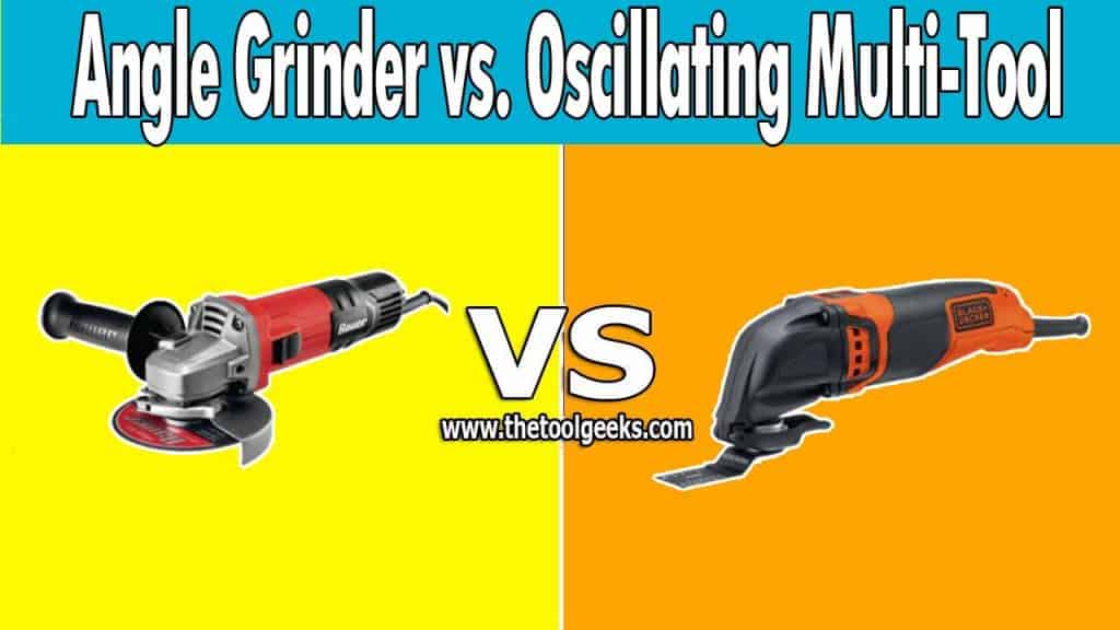 Angle Grinder Vs. Oscillating Multi-Tool: Which One You Need(and Why?)