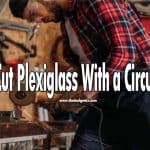 How to Cut Plexiglass With a Circular Saw
