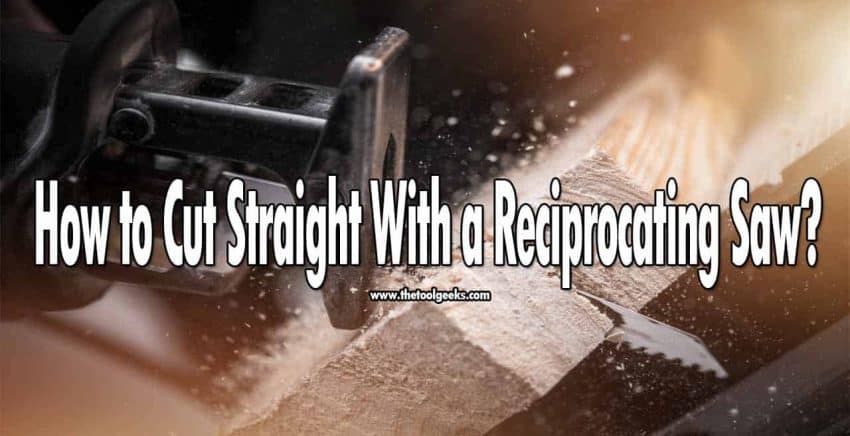 How to Cut Straight With a Reciprocating Saw