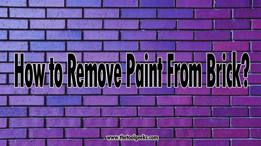 How to Remove Paint From Brick: (10 DIY Steps You Can Do Today)