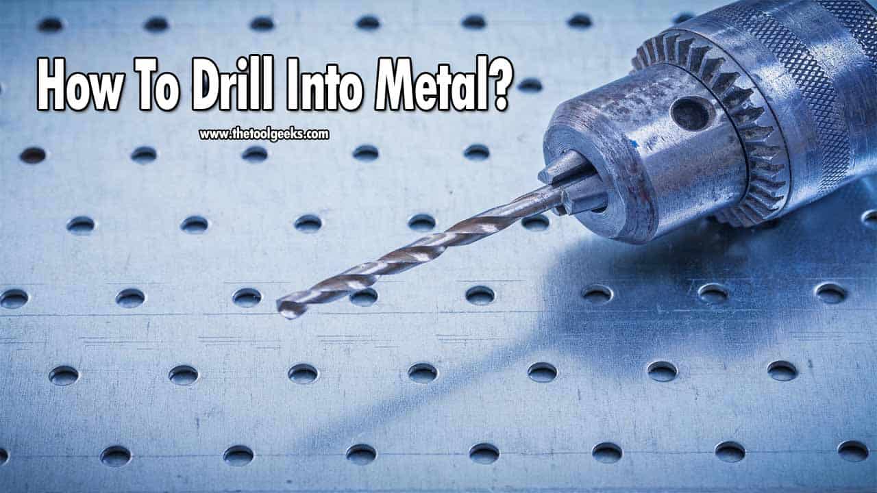 How To Drill Into Metal