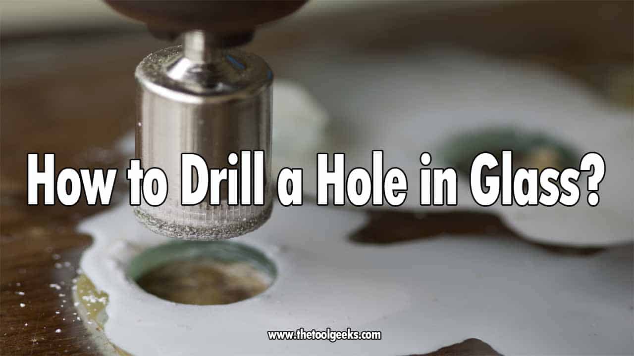 How to Drill a Hole in Glass