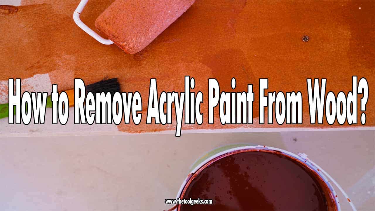 How to Remove Acrylic Paint From Wood