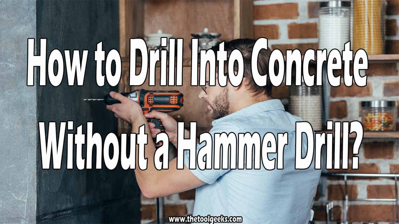 How to Drill Into Concrete Without a Hammer Drill