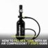 How to Fill An HPA Tank With an Air Compressor? 7 Steps Guide