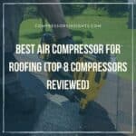 Best Air Compressor for Roofing