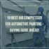 10 Best Air Compressor For Automotive Painting – Buying Guide Ahead!