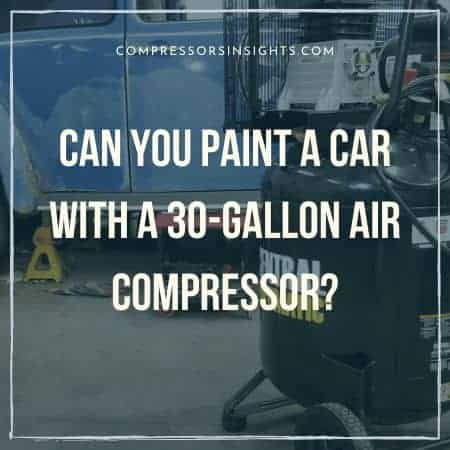 Can you Paint a Car with a 30-Gallon Air Compressor