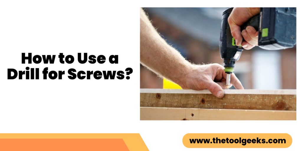 How to Use a Drill for Screws A StepbyStep Guide