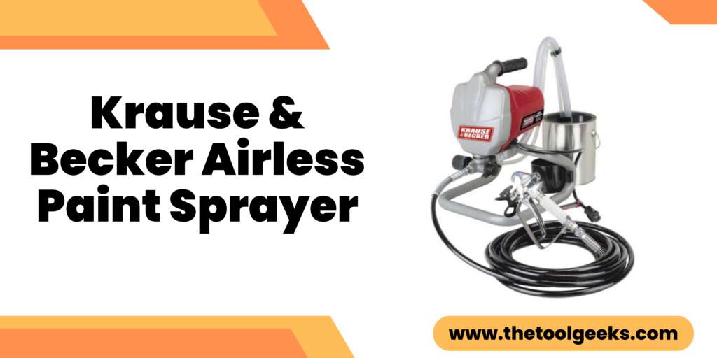 The Guide to Using a Krause & Becker Airless Paint Sprayer The Tool Geeks