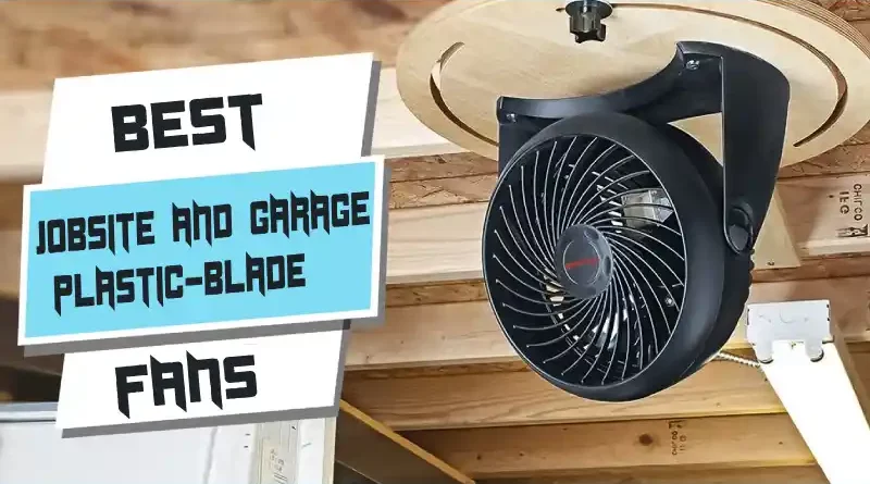 Best Jobsite and Garage Plastic-Blade Fans