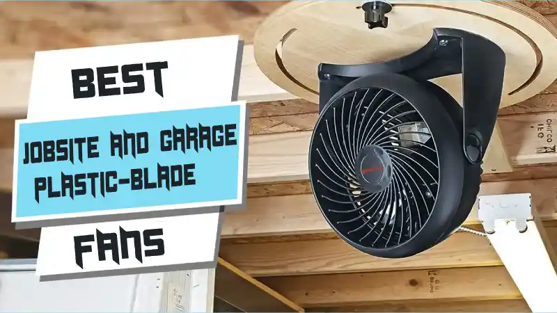 Best Jobsite and Garage Plastic-Blade Fans